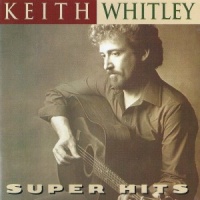 Keith Whitley - Super Hits